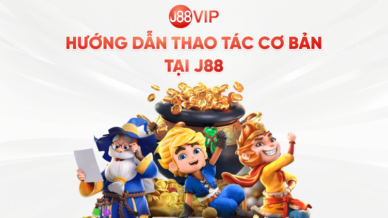 Hướng dẫn thao tác cơ bản tại J88vip